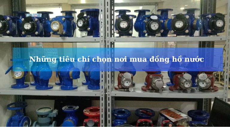 Những tiêu chí chọn nơi mua đồng hồ nước