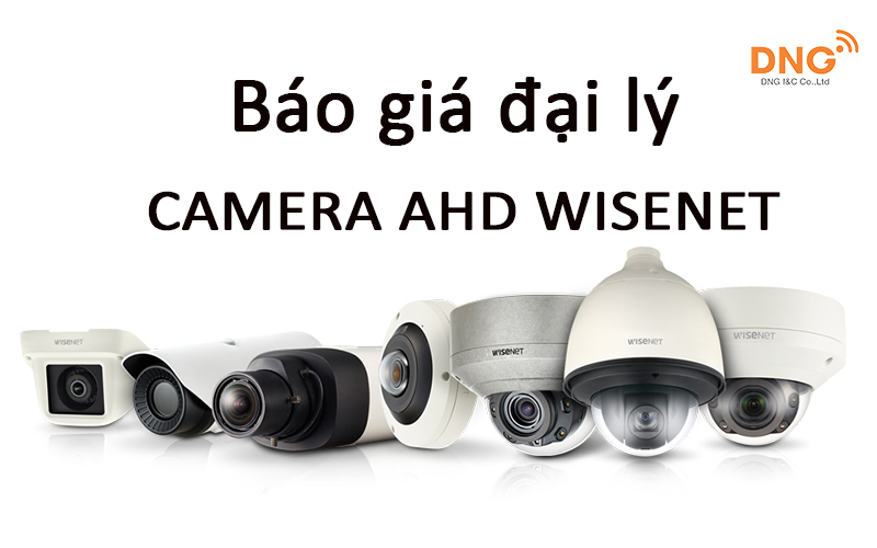 Báo giá đại lý camera AHD Wisenet sẽ báo chi tiết tại đây