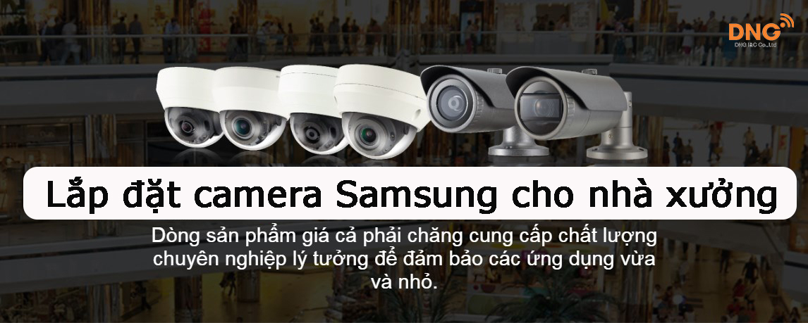 Camera Samsung thích hợp cho lắp đặt camera nhà xưởng