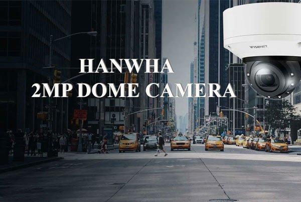 Các loại Hanwha 2MP Dome Camera hiện nay