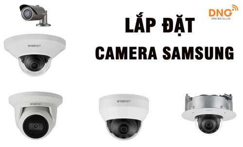 Lắp đặt Camera Samsung là lựa chọn hàng đầu hiện nay