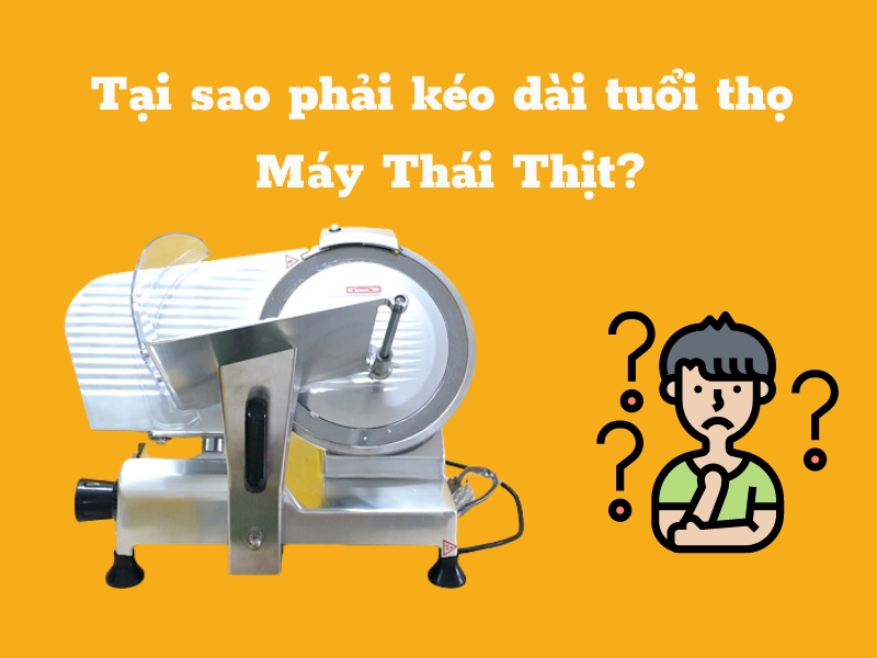 cách kéo dài tuổi thọ của máy thái thịt