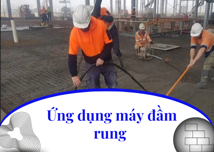 ỨNG DỤNG MÁY ĐẦM RUNG