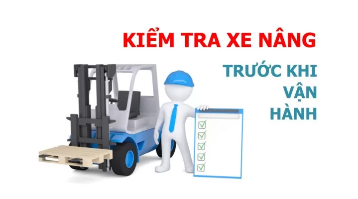 Kiểm tra xe nâng hàng trước khi vận hành