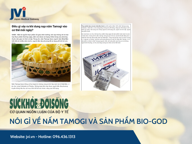 BÁO SỨC KHỎE VÀ ĐỜI SỐNG NÓI GÌ VỀ NẤM TAMOGI VÀ SẢN PHẨM BIO-GOD