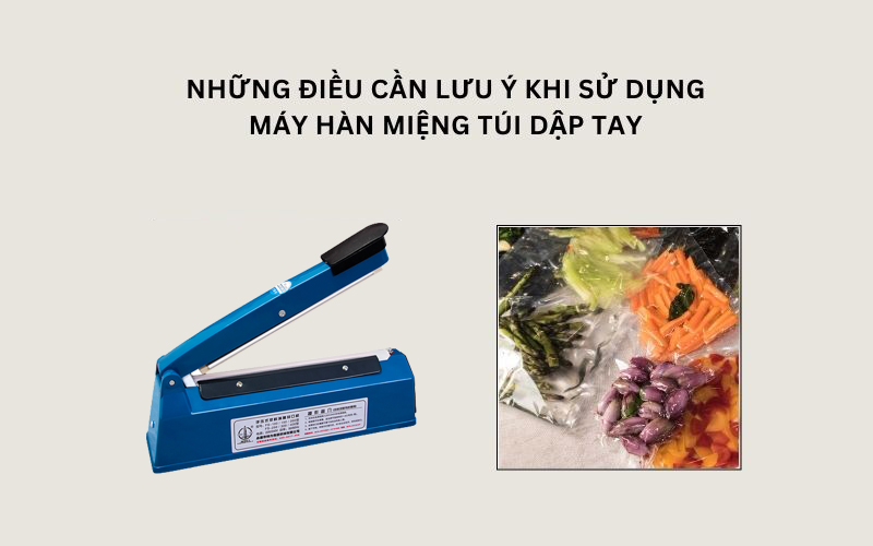 Lưu ý khi sử dụng máy hàn túi dập tay