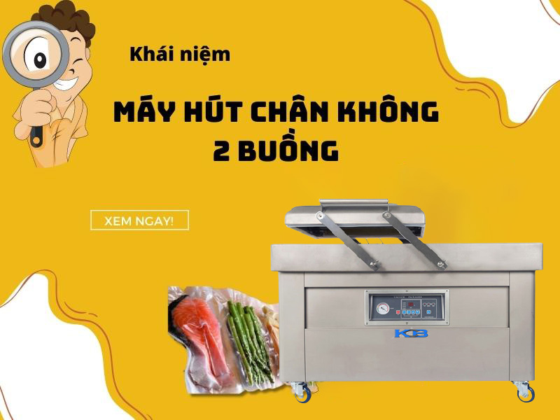 Máy hút chân không 2 buồng là gì?