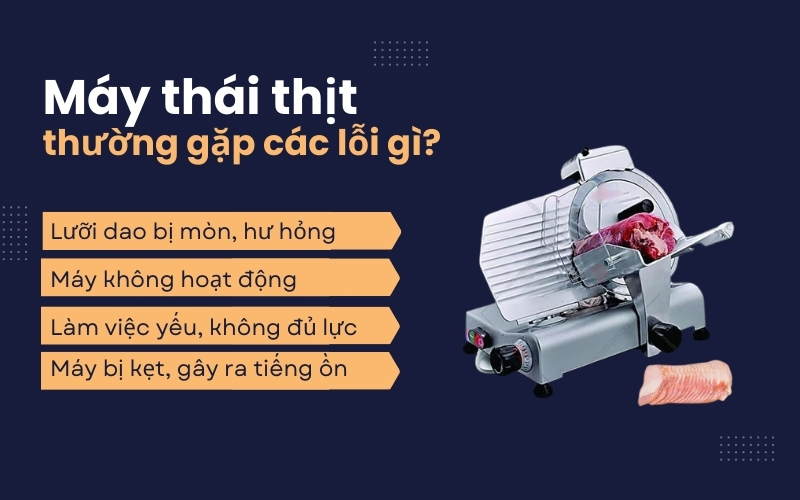 Máy thái thịt thường gặp các lỗi gì