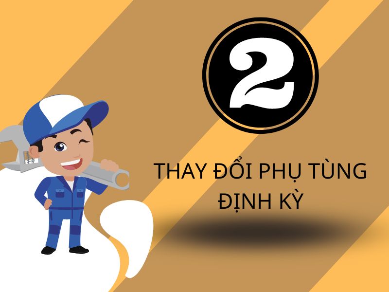 Thay đổi phụ tùng máy định kỳ