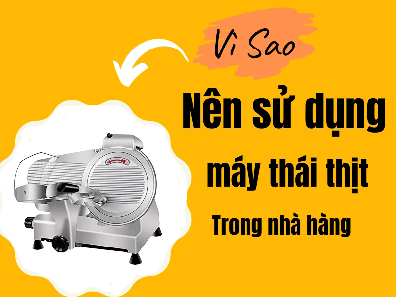 Vì sao nên sử dụng máy thái thịt