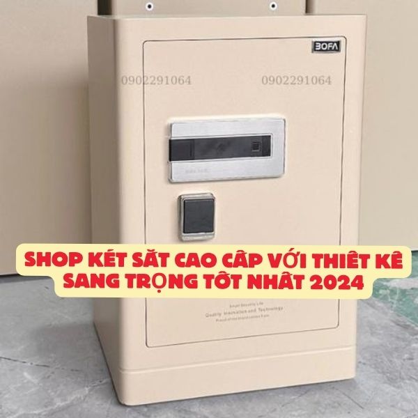 Két sắt cao cấp không chỉ là một thiết bị bảo mật mà còn là một phần không thể thiếu trong việc thể hiện sự sang trọng và đẳng cấp của không gian sống