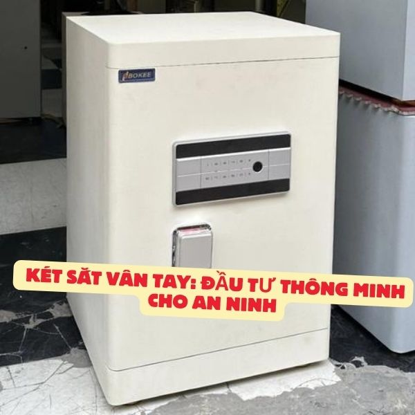 Két sắt vân tay không chỉ đơn thuần là một thiết bị lao động, mà là một giải pháp bảo mật thông minh