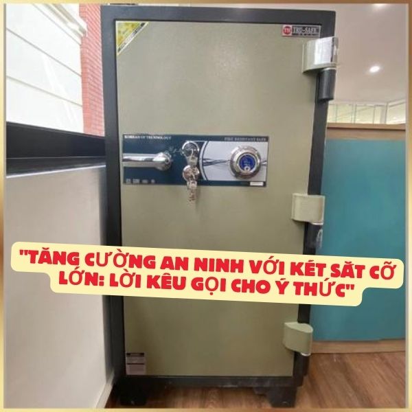 Một trong những giải pháp hiệu quả nhất để bảo vệ tài sản là sử dụng két sắt cỡ lớn