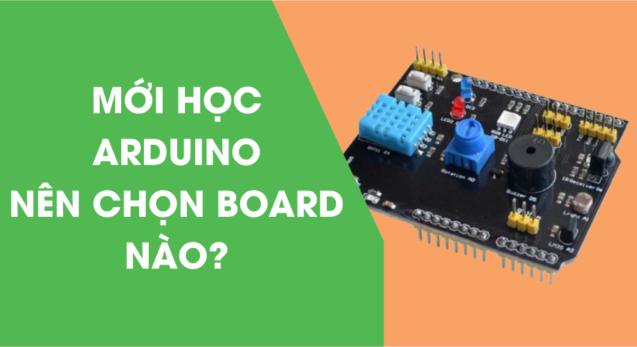 Mới học Arduino nên chọn Board nào?