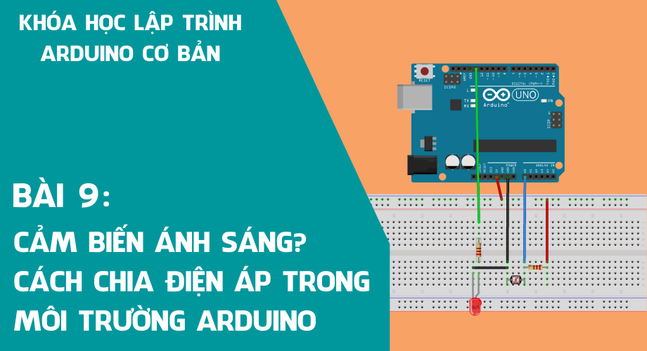 Bài 9: Cảm biến ánh sáng (Quang trở) cách chia điện áp trong môi trường Arduino