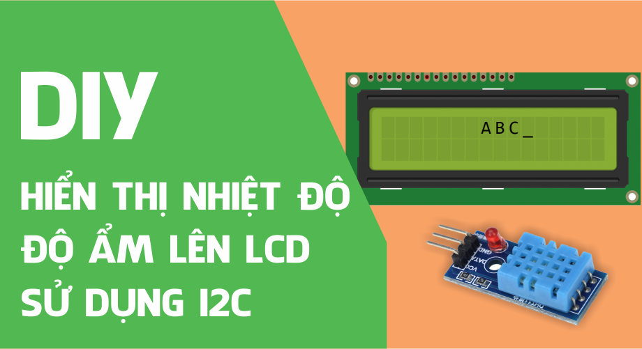 Hiển thị nhiệt độ, độ ẩm lên LCD 16x2 giao tiếp bằng I2C sử dụng Arduino