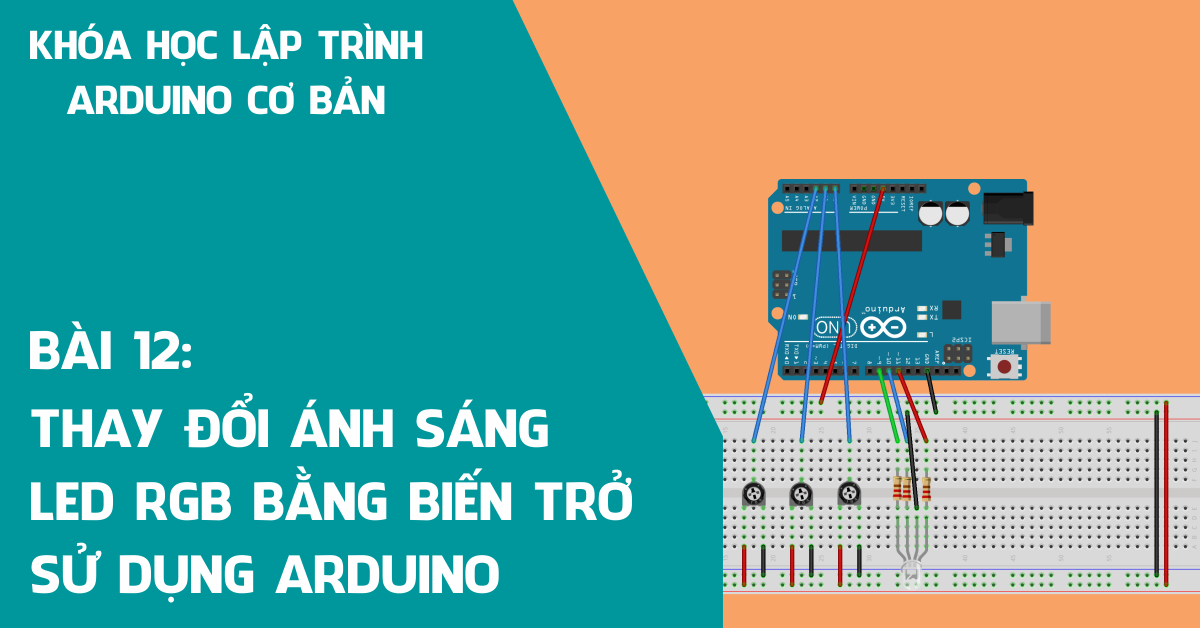 Bài 12: Thay đổi màu sắc LED RGB bằng biến trở sử dụng Arduino
