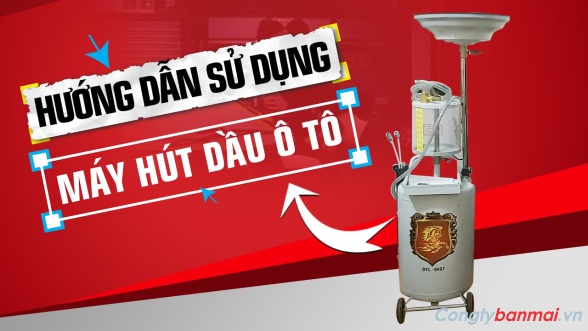 cấu tạo và hướng dẫn sử dụng máy hút dầu thải