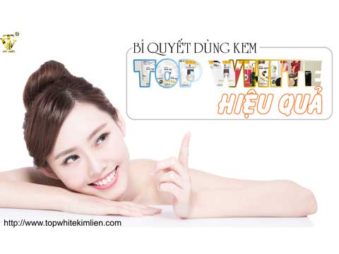 Bí quyết dùng Kem Top White hiệu quả Bí quyết dùng Kem Top White hiệu quả