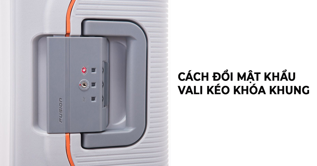 cách đổi mật khẩu vali kéo khóa khung