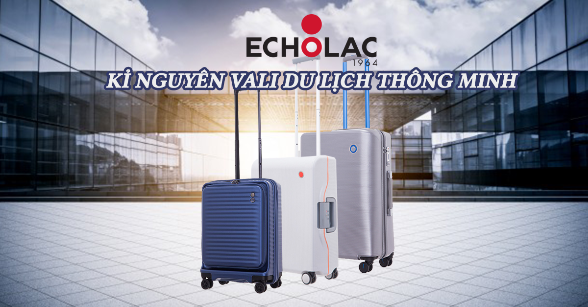 ECHOLAC - KỈ NGUYÊN VALI DU LỊCH THÔNG MINH