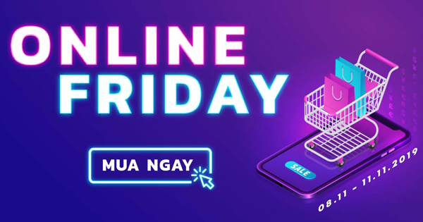 NGÀY HỘI MUA SẮM ONLINE FRIDAY - GIẢM GIÁ LÊN ĐẾN 70%