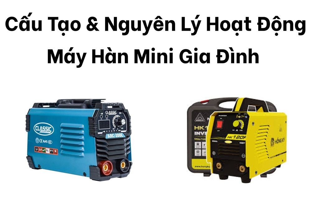 cấu tạo và nguyên lý hoạt động của máy hàn mini gia đình