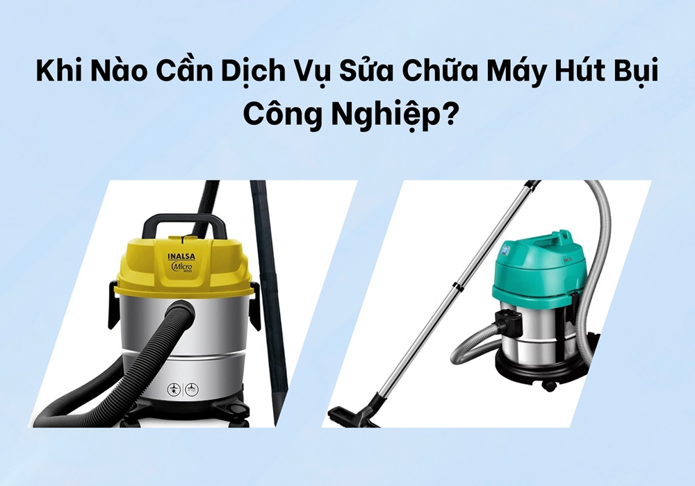 Dịch vụ sửa chữa máy hút bụi công nghiệp