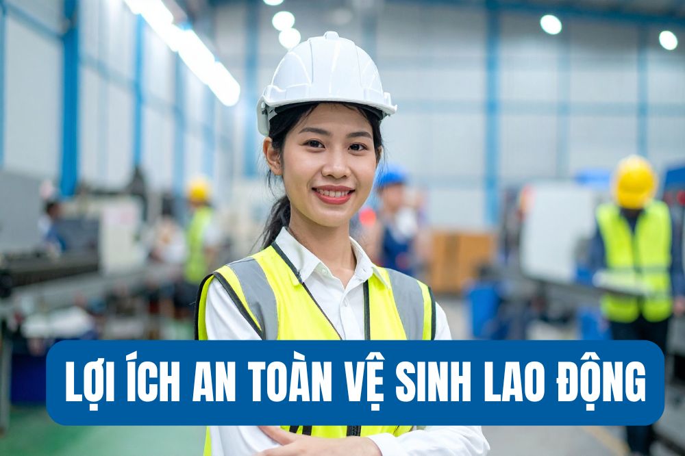 Lợi ích An toàn vệ sinh lao động