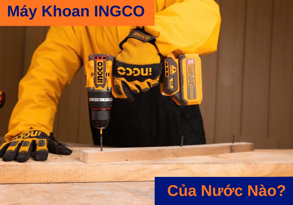 máy khoan INGCO của nước nào