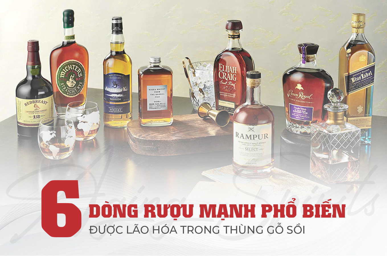 6 dòng rượu mạnh ngâm ủ trong thùng gỗ sồi