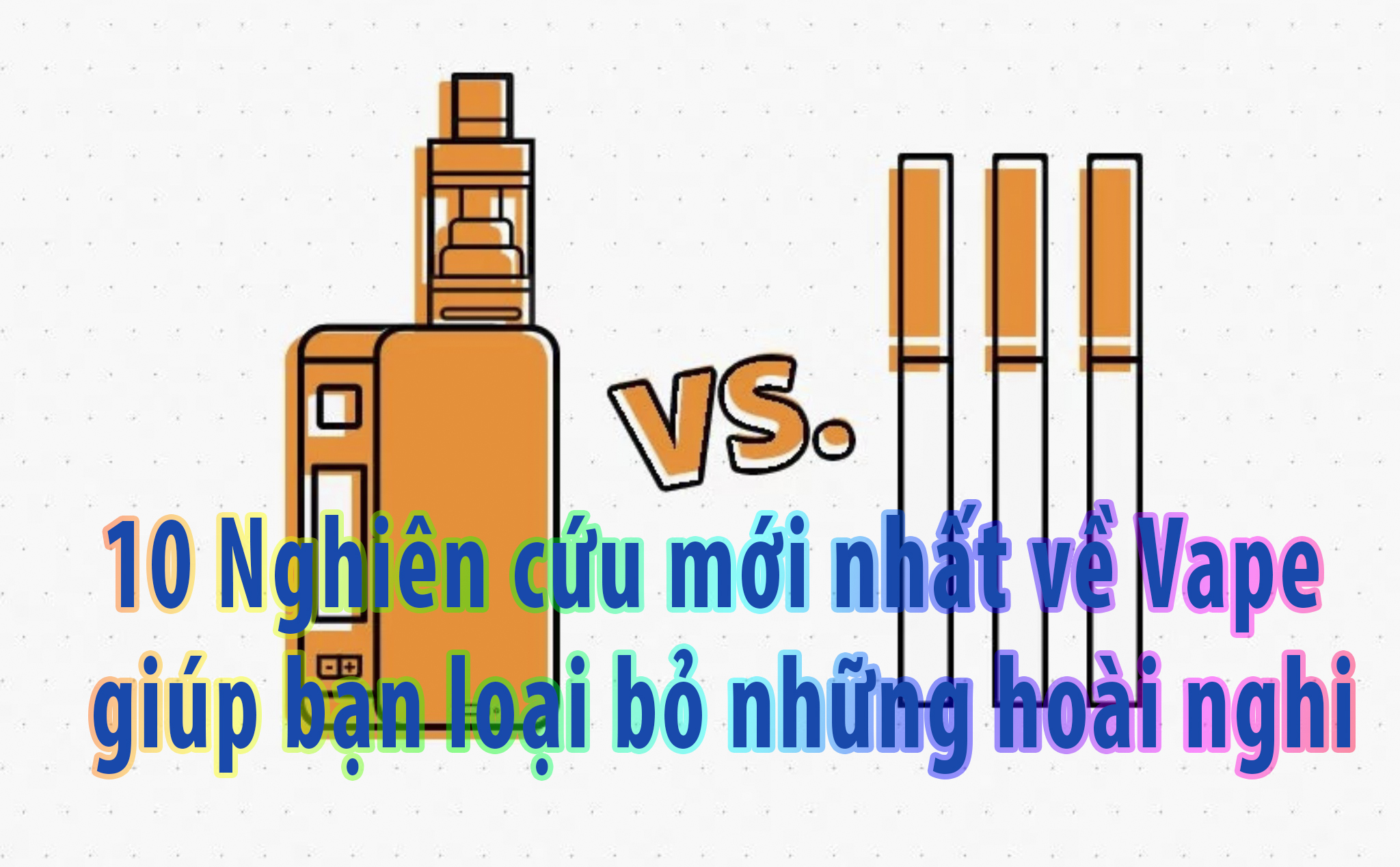 10 NGHIÊN CỨU VỀ VAPE MỚI NHẤT KHIẾN KHÔNG KHỎI SỐC 10 NGHIÊN CỨU VỀ VAPE MỚI NHẤT KHIẾN KHÔNG KHỎI SỐC