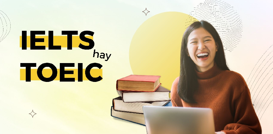 Nên học IELTS hay TOEIC?