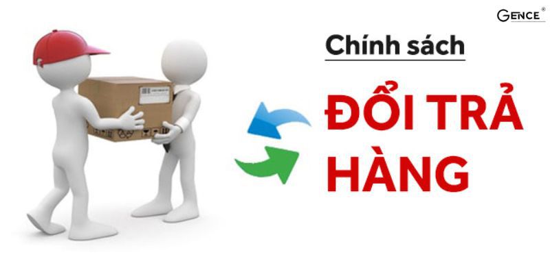 Chính sách đổi trả hàng tại Gence đảm bảo lợi ích cho khách hàng