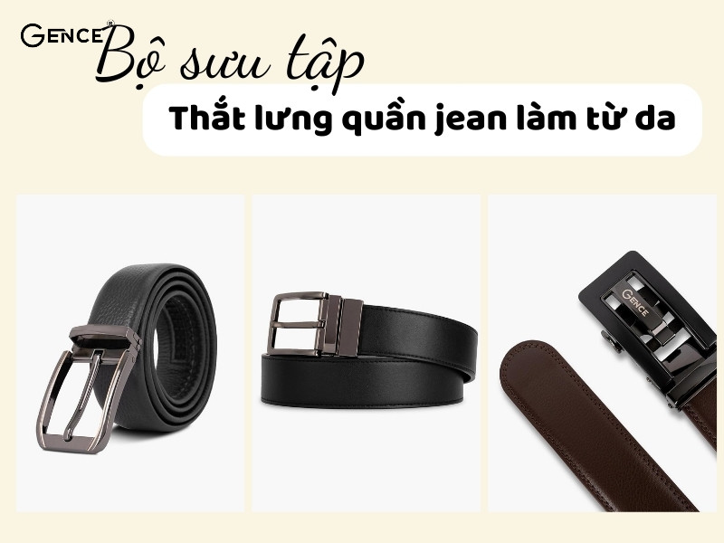 Quý ông ưa chuộng chọn thắt lưng cho quần jean nam làm từ da thật
