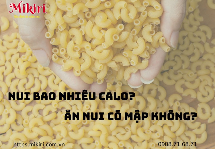 Nui bao nhiêu calo? Ăn nui có mập không?