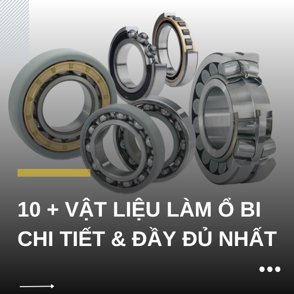 10 + Vật liệu làm ổ bi chi tiết & đầy đủ nhất