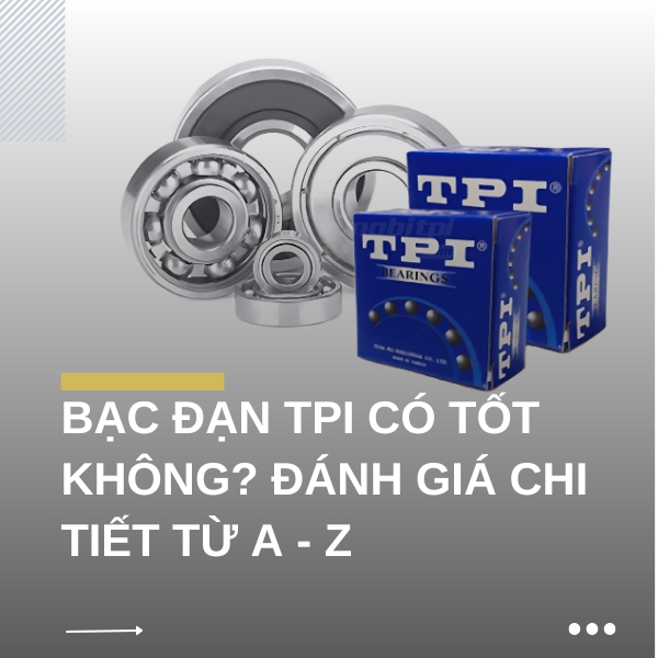 Bạc đạn TPI có tốt không