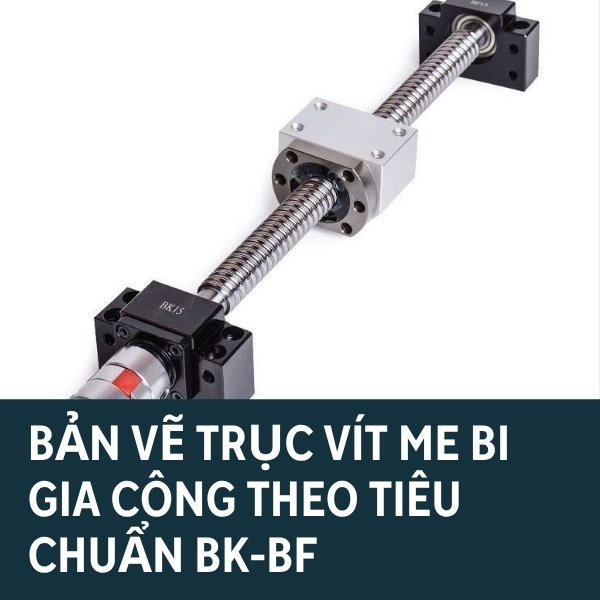 Bản vẽ trục vít me bi gia công theo tiêu chuẩn BK-BF