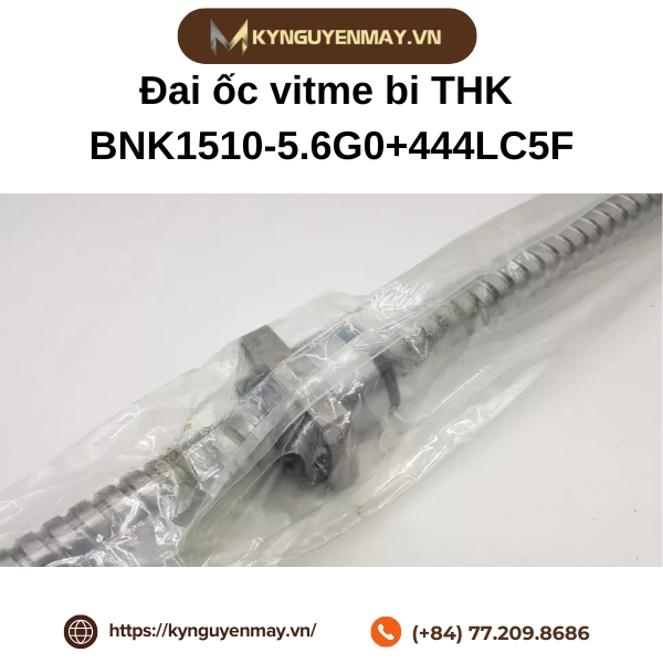 Đai ốc vitme bi THK BNK1510-5.6G0+444LC5F là gì?