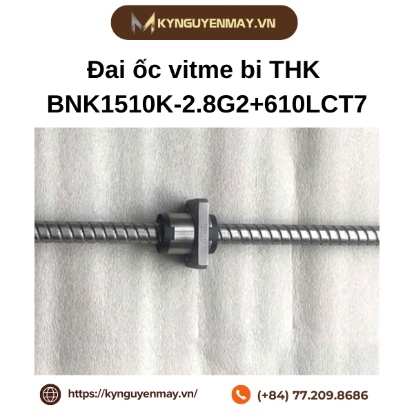 Đai ốc vitme bi THK BNK1510K-2.8G2+610LCT7 là gì?