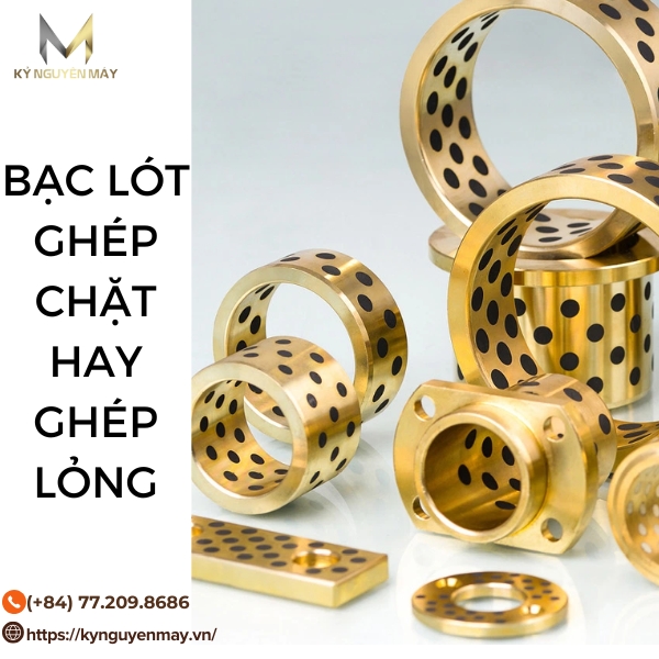 So sánh bạc ghép chặt và ghép lỏng