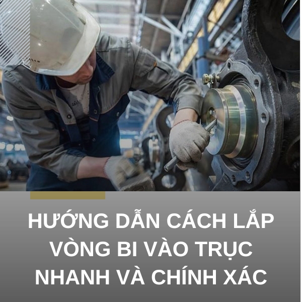 Hướng dẫn cách lắp vòng bi vào trục nhanh chóng trong một nốt nhạc