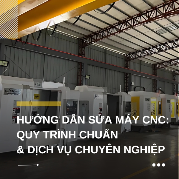 Tài liệu hướng dẫn sửa máy CNC bắt đầu từ cơ bản, quy trình chuẩn