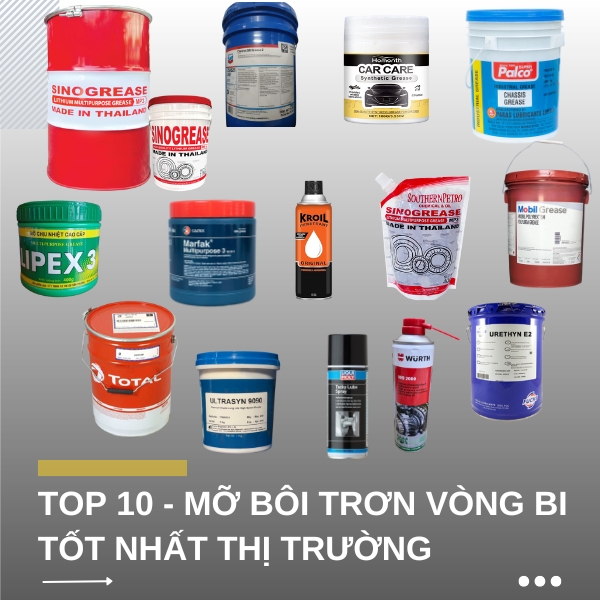 TOP 10 - Mỡ bôi trơn vòng bi tốt nhất thị trường