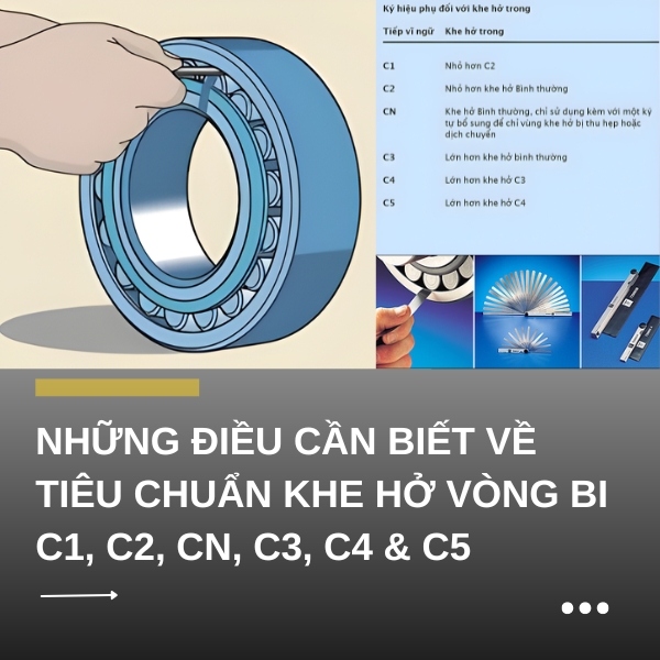 Những điều cần biết về tiêu chuẩn khe hở vòng bi C1, C2, CN, C3, C4 & C5