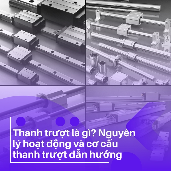 Thanh trượt là gì? Nguyên lý hoạt động và cơ cấu thanh trượt dẫn hướng
