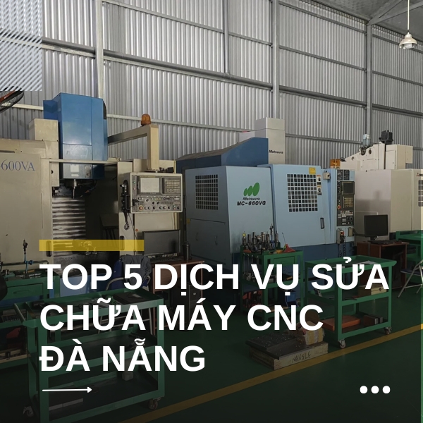 Top 5 dịch vụ sửa chữa máy CNC Đà Nẵng
