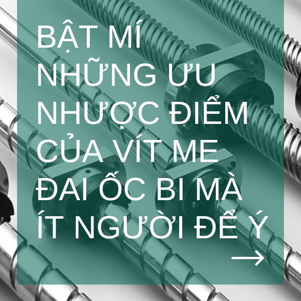 Bật mí những ưu nhược điểm của vít me đai ốc bi mà ít người để ý