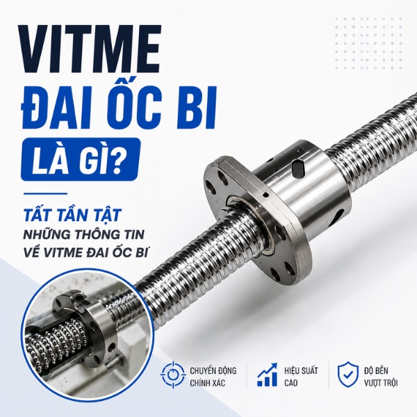 Vitme đai ốc bi là gì? Tất tần tật những thông tin về vitme đai ốc bi